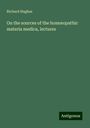 Richard Hughes: On the sources of the hom¿opathic materia medica, lectures, Buch