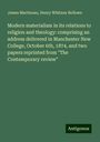 James Martineau: Modern materialism in its relations to religion and theology: comprising an address delivered in Manchester New College, October 6th, 1874, and two papers reprinted from "The Contemporary review", Buch