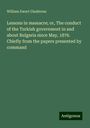 William Ewart Gladstone: Lessons in massacre; or, The conduct of the Turkish government in and about Bulgaria since May, 1876. Chiefly from the papers presented by command, Buch