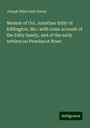 Joseph Whitcomb Porter: Memoir of Col. Jonathan Eddy of Eddington, Me.: with some account of the Eddy family, and of the early settlers on Penobscot River, Buch