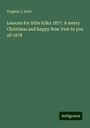 Virginia J. Kent: Lessons for little folks 1877. A merry Christmas and happy New Year to you all 1878, Buch