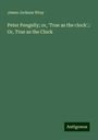 James Jackson Wray: Peter Pengelly; or, 'True as the clock'.: Or, True as the Clock, Buch