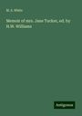 M. S. White: Memoir of mrs. Jane Tucker, ed. by H.W. Williams, Buch