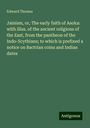 Edward Thomas: Jainism, or, The early faith of Asoka: with illus. of the ancient religions of the East, from the pantheon of the Indo-Scythians; to which is prefixed a notice on Bactrian coins and Indian dates, Buch