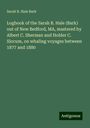 Sarah B. Hale Bark: Logbook of the Sarah B. Hale (Bark) out of New Bedford, MA, mastered by Albert C. Sherman and Holder C. Slocum, on whaling voyages between 1877 and 1880, Buch