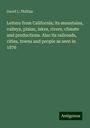 David L. Phillips: Letters from California; its mountains, valleys, plains, lakes, rivers, climate and productions. Also its railroads, cities, towns and people as seen in 1876, Buch