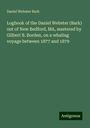 Daniel Webster Bark: Logbook of the Daniel Webster (Bark) out of New Bedford, MA, mastered by Gilbert B. Borden, on a whaling voyage between 1877 and 1879, Buch