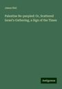 James Neil: Palestine Re-peopled: Or, Scattered Israel's Gathering, a Sign of the Times, Buch