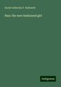 Sarah Catherine F. Hallowell: Nan; the new fashioned girl, Buch