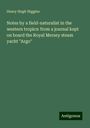 Henry Hugh Higgins: Notes by a field-naturalist in the western tropics: from a journal kept on board the Royal Mersey steam yacht "Argo", Buch