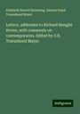 Elizabeth Barrett Browning: Letters, addresses to Richard Hengist Horne, with comments on contemporaries. Edited by S.R. Townshend Mayer, Buch