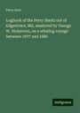 Perry Bark: Logbook of the Perry (Bark) out of Edgartown, MA, mastered by George W. Nickerson, on a whaling voyage between 1877 and 1880, Buch