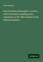 David Masson: Recent British philosophy: a review, with criticisms; including some comments on Mr. Mill's answer to Sir William Hamilton, Buch