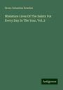 Henry Sebastian Bowden: Miniature Lives Of The Saints For Every Day In The Year, Vol. 2, Buch