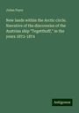 Julius Payer: New lands within the Arctic circle. Narrative of the discoveries of the Austrian ship "Tegetthoff," in the years 1872-1874, Buch