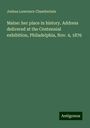 Joshua Lawrence Chamberlain: Maine: her place in history. Address delivered at the Centennial exhibition, Philadelphia, Nov. 4, 1876, Buch