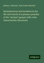 Nathan J. Mitchell: Reminiscences and incidents in the life and travels of a pioneer preacher of the "ancient" gospel; with a few characteristic discourses, Buch