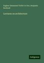 Eugène-Emmanuel Viollet-Le-Duc: Lectures on architecture, Buch