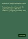 Alexander Von Humboldt: Personal narrative of travels to the equinoctial regions of the New continent during the years 1799-1804, Buch