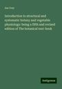 Asa Gray: Introduction to structural and systematic botany and vegetable physiology: being a fifth and revised edition of The botanical text-book, Buch