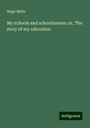 Hugh Miller: My schools and schoolmastes; or, The story of my education, Buch