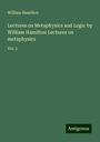 William Hamilton: Lectures on Metaphysics and Logic by William Hamilton Lectures on metaphysics, Buch