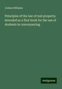 Joshua Williams: Principles of the law of real property: intended as a first book for the use of students in conveyancing, Buch