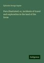 Ephraim George Squier: Peru illustrated: or, incidents of travel and exploration in the land of the Incas, Buch