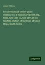 James O'Haire: Recollections of twelve years' residence as a missionary priest: viz., from July 1863 to June 1875 in the Western District of the Cape of Good Hope, South Africa, Buch