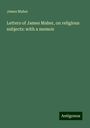 James Maher: Letters of James Maher, on religious subjects: with a memoir, Buch