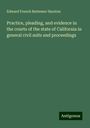 Edward French Buttemer Harston: Practice, pleading, and evidence in the courts of the state of California in general civil suits and proceedings, Buch