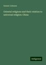 Samuel Johnson: Oriental religions and their relation to universal religion: China, Buch