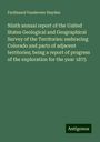 Ferdinand Vandeveer Hayden: Ninth annual report of the United States Geological and Geographical Survey of the Territories: embracing Colorado and parts of adjacent territories; being a report of progress of the exploration for the year 1875, Buch