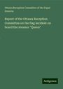 Ottawa Reception Committee of the Papal Zouaves: Report of the Ottawa Reception Committee on the flag incident on board the steamer "Queen", Buch