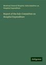 Montreal General Hospital. Subcommittee on Hospital Expenditure: Report of the Sub-Committee on Hospital Expenditure, Buch