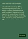 United States Army Corps Of Engineers: Letter from the Secretary of War, transmitting the report of Maj. G. Weitzel, Corps of Engineers, on the superintendence, management, and repair of the Louisville and Portland Canal for the year ending December 31, 1876. January 17, 1877.--Referred to the, Buch