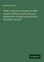 Richmond Logan: Public roads in Nova Scotia: on what system can their construction and maintenance be best provided for in the public interest?, Buch