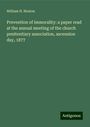 William H. Heaton: Prevention of immorality: a paper read at the annual meeting of the church penitentiary association, ascension day, 1877, Buch