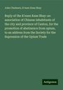 John Chalmers: Reply of the K'euen Keae Shay: an association of Chinese inhabitants of the city and province of Canton, for the promotion of abstinence from opium, to an address from the Society for the Supression of the Opium Trade, Buch