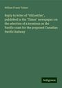 William Fraser Tolmie: Reply to letter of "Old settler", published in the "Times" newspaper: on the selection of a terminus on the Pacific coast for the proposed Canadian Pacific Railway, Buch