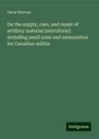 Oscar Prevost: On the supply, care, and repair of artillery material [microform]: including small arms and ammunition for Canadian militia, Buch