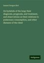 Samuel Dougan Bird: On hydatids of the lung: their diagnosis, prognosis, and treatment, and observations on their relations to pulmonary consumption, and other diseases of the chest, Buch