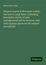 Edward Rice Fiske: Pleasure resorts in Worcester county, and how to reach them: Containing descriptive sketch of Lake Quinsigamond and its environs, with other popular places for the summer excursionist, Buch