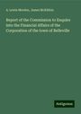 A. Lewis Morden: Report of the Commission to Enquire into the Financial Affairs of the Corporation of the town of Belleville, Buch