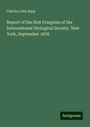 Charles John Kipp: Report of the first Congress of the International Otological Society. New York, September 1876, Buch