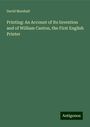 David Marshall: Printing: An Account of Its Invention and of William Caxton, the First English Printer, Buch