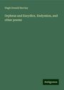 Hugh Donald Barclay: Orpheus and Eurydice, Endymion, and other poems, Buch