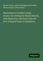 Bayard Taylor: Illustrations to Goethe's Faust; twenty-six etchings by Moritz Retzsch, with illustrative selections from the text of Bayard Taylor's translation., Buch