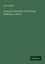 John Tyndall: Lessons in elecricity: At the Royal Institution, 1875-6, Buch