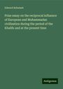 Edward Rehatsek: Prize essay on the reciprocal influence of European and Muhammadan civilization during the period of the Khalifs and at the present time, Buch